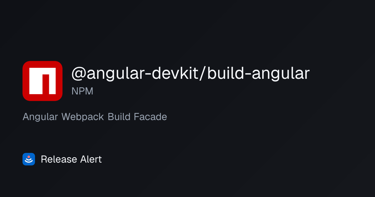Releases · @angular-devkit/build-angular - NPM | Release Alert