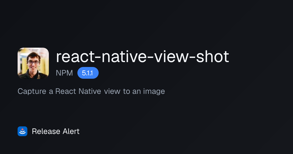 Releases · react-native-view-shot - NPM | Release Alert